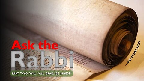 Ask the Rabbi: Will All Israel be saved? Part 2