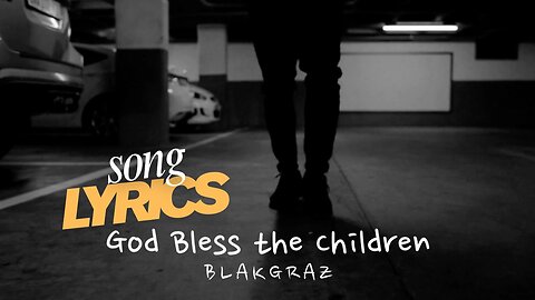 God Bless the Children - Blakgraz OFFICIAL Lyric Music Video