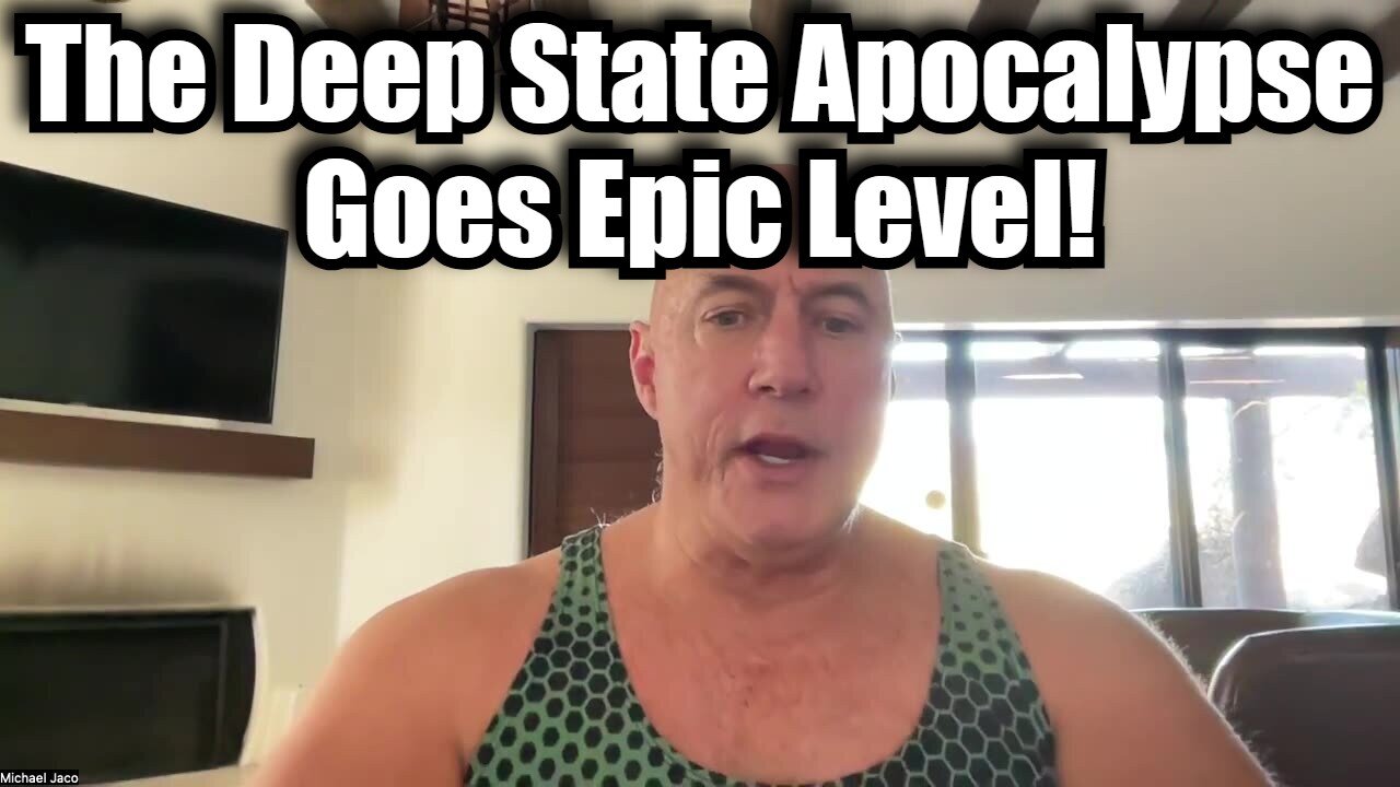 Michael Jaco HUGE: The Deep State Apocalypse Goes Epic Level!