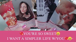 💖YOU'RE SO SWEET😁🪄I WANT A SIMPLER LIFE W/YOU💖😁COLLECTIVE LOVE TAROT💓