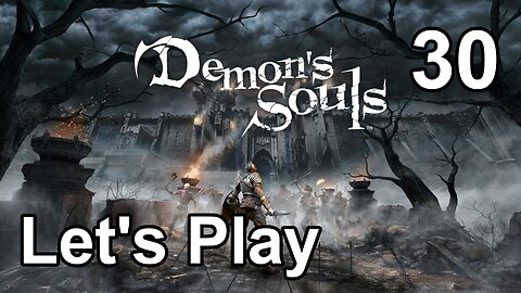 Let's Play | Demon’s Souls - Part 30