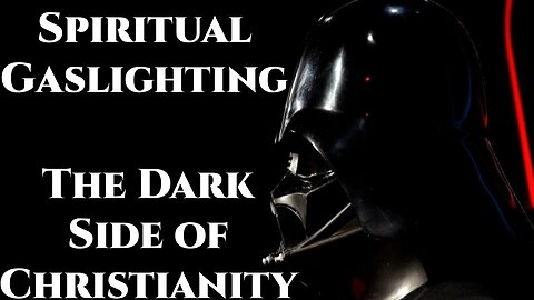 Spiritual Gaslighting: The Dark Side of Christianity