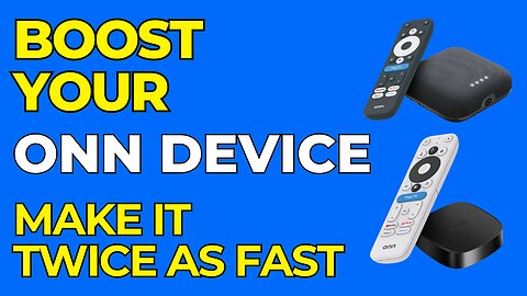 Your ONN 4K Device Can Be Much Faster!