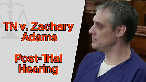 TN v. Zachary Adams - Holly Bobo Murder Case - Post-Trial Hearing