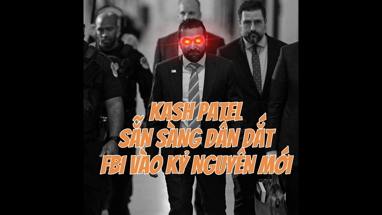 21/02/2025 KASH PATEL SẴN SÀNG DẪN DẮT FBI VÀO KỶ NGUYÊN MỚI