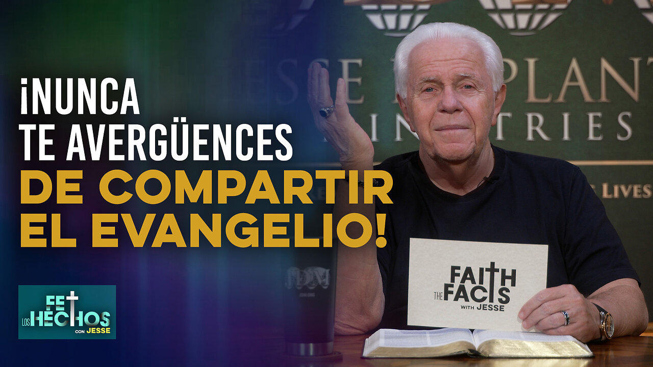FE LOS HECHOS CON JESSE: ¡NUNCA TE AVERGÜENCES DE COMPARTIR EL EVANGELIO!
