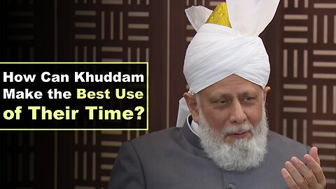 How Can Khuddam Make the Best Use of Their Time?