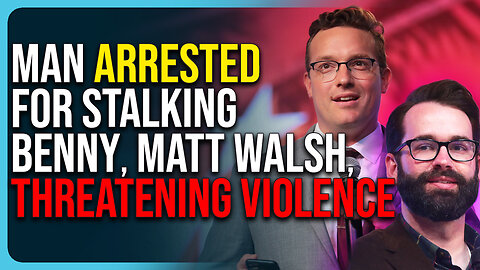 Man Arrested For Stalking Benny Johnson, Matt Walsh, Threatening Violence