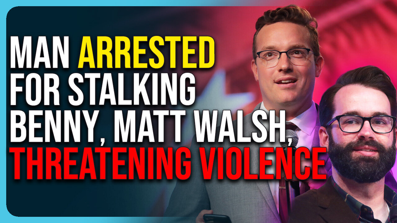 Man Arrested For Stalking Benny Johnson, Matt Walsh, Threatening Violence