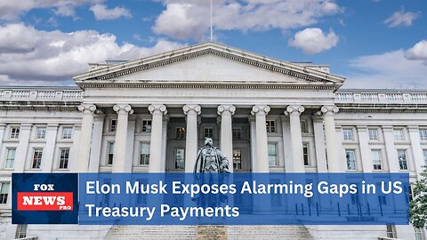 Elon Musk Exposes Alarming Gaps in US Treasury Payments