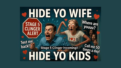 Stage 5 Clinger!! Hide Yo Wife, Hide Yo Kids!