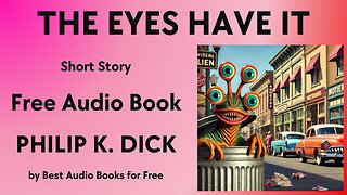 The Eyes Have It - A Short Story - by Philip K. Dick - Best Audio Books for Free