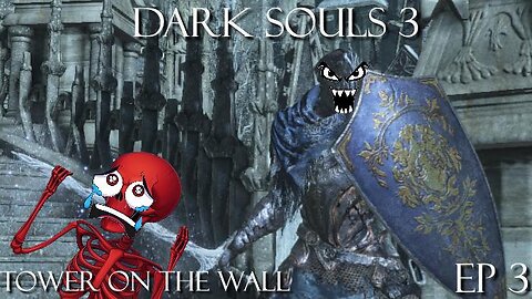 Dark Souls 3 Ep 3: Tower on the Wall