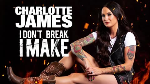 CHARLOTTE JAMES - I DON'T BREAK I MAKE