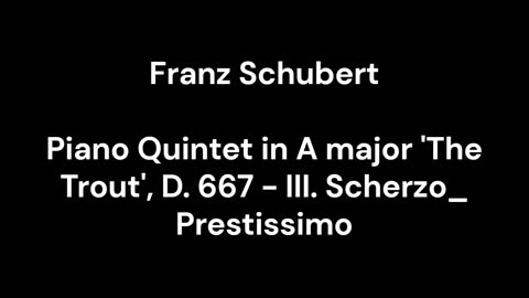 Piano Quintet in A major 'The Trout', D. 667 - III. Scherzo_ Prestissimo