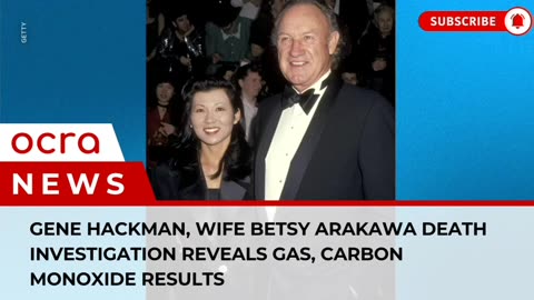 Gene Hackman, wife Betsy Arakawa death investigation reveals gas, carbon monoxide results