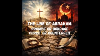 Is the Line of Abraham a Promise — or Has It Become Bondage, Christ or Counterfeit?