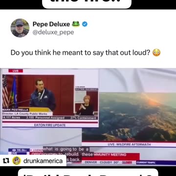 "Build Back Better than when WE STARTED THIS FIRE"