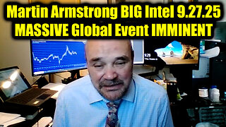 Martin Armstrong BIG Intel 9.27.25 - MASSIVE Global Event IMMINENT