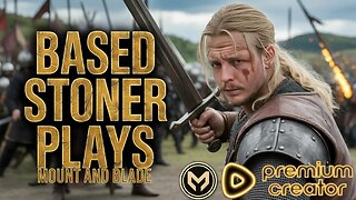 BASED STONER Takes On Mount And Blade Bannerlord