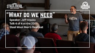 What do we need? - Jeff Stasko - Steel Wool Men's Retreat - 4 of 4