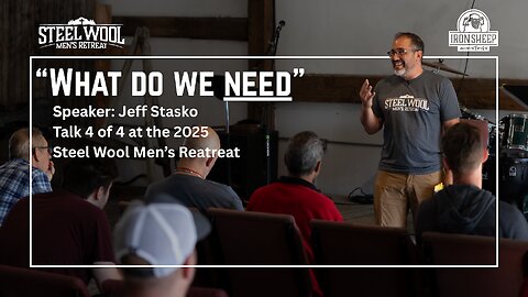 What do we need? - Jeff Stasko - Steel Wool Men's Retreat - 4 of 4