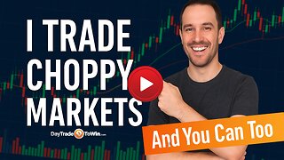 I Trade Choppy Markets - And So Can You