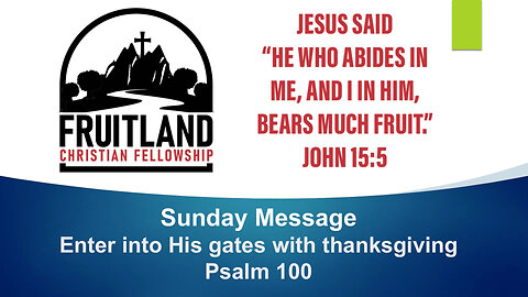Enter Into His Gates with Thanksgiving - Fruitland Christian Fellowship - Pastor Chuck Reich