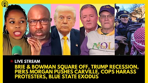 BRIE & BOWMAN SQUARE OFF, TRUMP RECESSION, PIERS vs. CARVILLE, MASSIVE NYC PROTEST, BLUE STATE EXIT