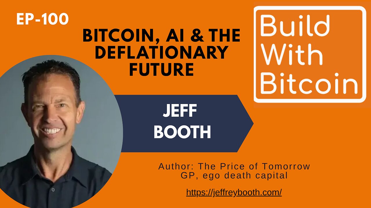 Bitcoin, AI & the Deflationary Future: Jeff Booth on Value Creation in a Chaotic World