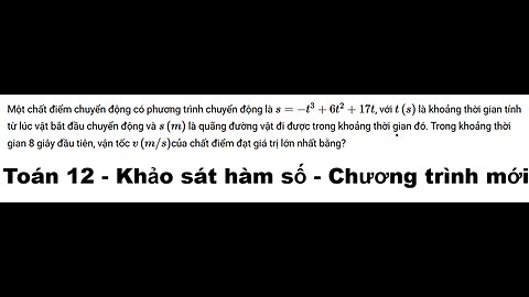 Toán 12: Một chất điểm chuyển động có phương trình chuyển động là s=−t^3+6t^2+17t, với t(s)