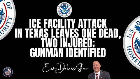 ICE Facility Attack In Texas Leaves One Dead Two Injured; Gunman Identified | Eric Deters Show