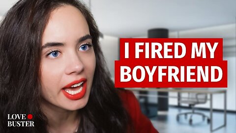 I Fired My Boyfriend