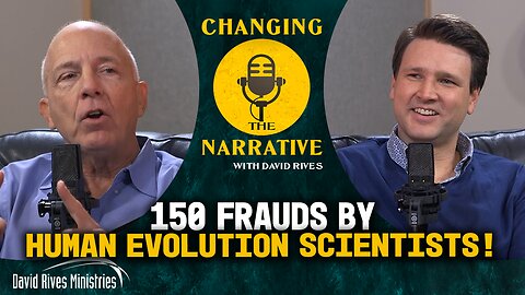 150 Human Evolution Frauds | Changing The Narrative with David Rives