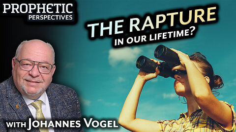 The RAPTURE in Our LIFETIME? | Johannes Vogel