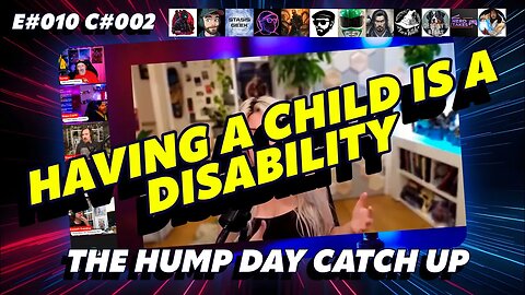 🔴The Humpday Catchup🔴E#010 C#002🔴"Having a Child is a Disability"