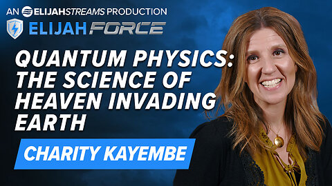 CHARITY KAYEMBE: QUANTUM PHYSICS: THE SCIENCE OF HEAVEN INVADING EARTH