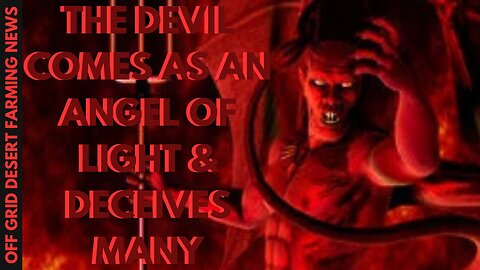 The Anti - Christ Revealed... The Devil Appears As An Angel Of Light And Deceives Many