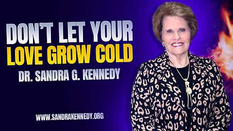 Don't Let You Love Grow Cold | Dr. Sandra G. Kennedy
