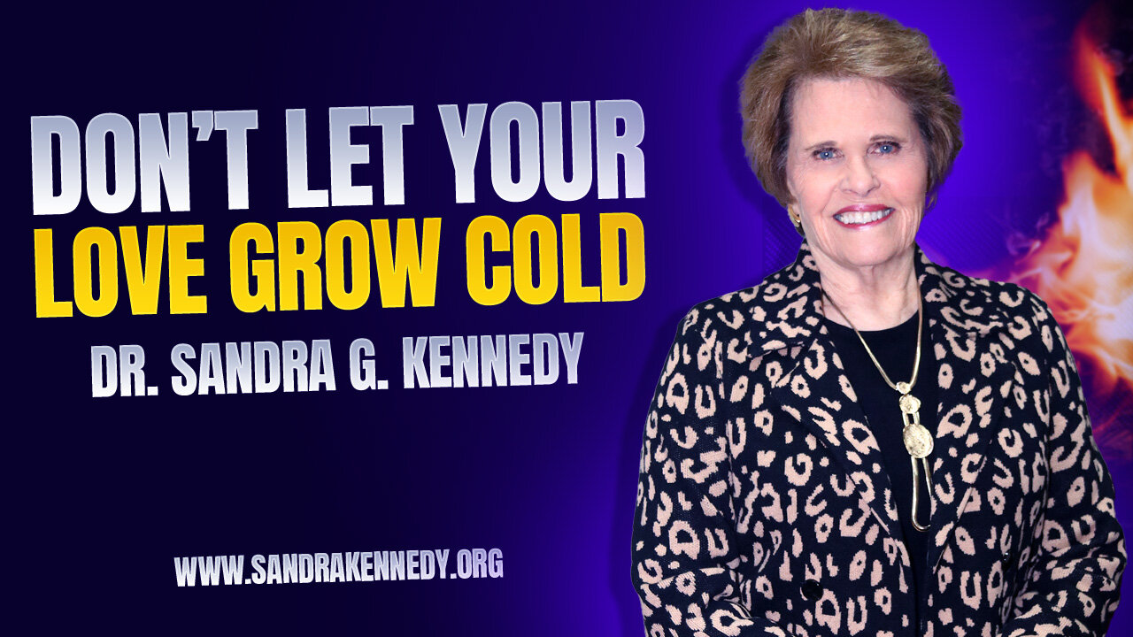 Don't Let You Love Grow Cold | Dr. Sandra G. Kennedy