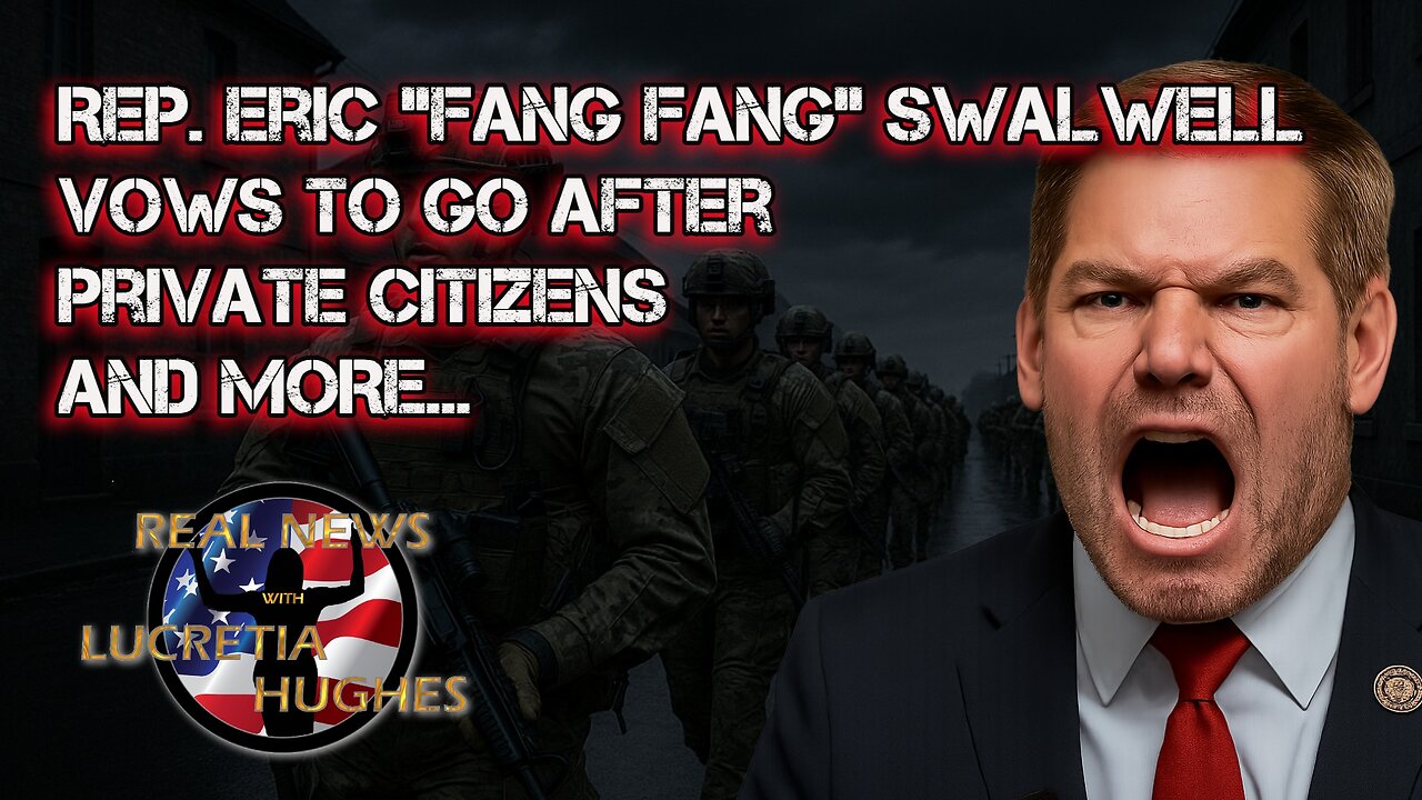 Eric "Fang Fang" Swalwell Vows To Go After Americans And More... Real News with Lucretia Hughes