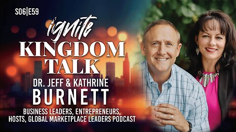Revival in the Marketplace – Dr. Jeff & Katherine Burnett | Ignite Kingdom Talk S6E59