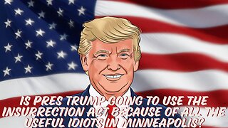 Is Pres Trump going to use the Insurrection Act because of all the useful idiots in Minneapolis?