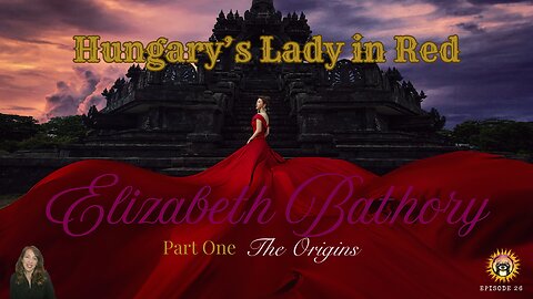 Hungary's Lady in Red - Elizabeth Bathory, part one: The Origins