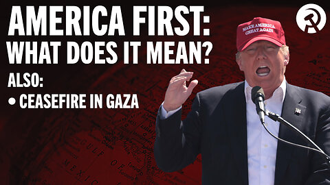 'America First' – What does it mean? What next for Gaza? and El País’ liberal hypocrisy