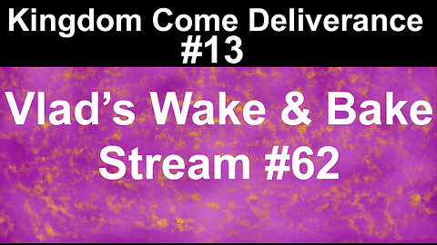 Kingdom Come Deliverance #13 | Vlad's Wake & Bake Stream #62