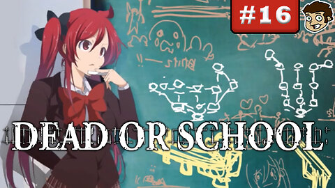 DEAD OR SCHOOL | Part 16