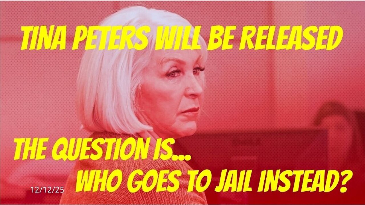 TINA PETERS WILL BE RELEASED - BUT THE QUESTION IS... WHO GOES TO JAIL INSTEAD? 12/12/25