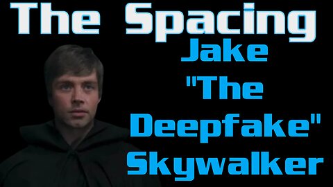 The Spacing - Jake "The Deepfake" Skywalker