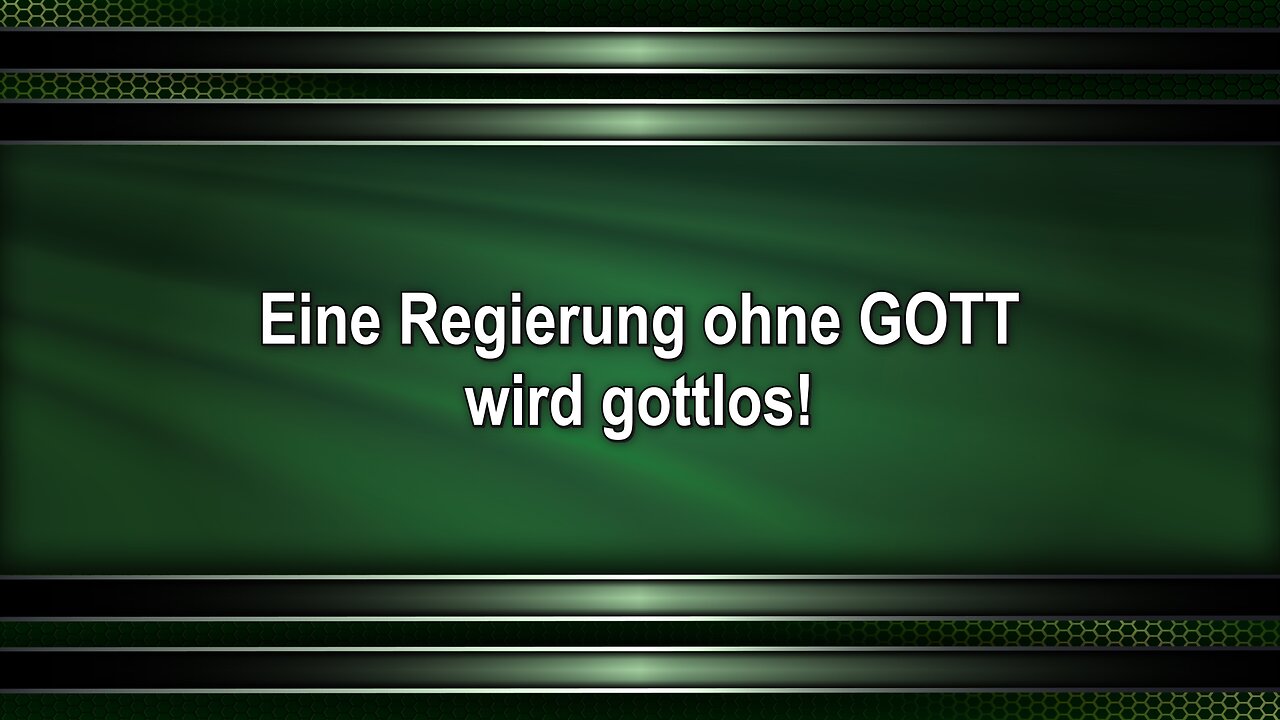 Eine Regierung ohne GOTT wird gottlos!